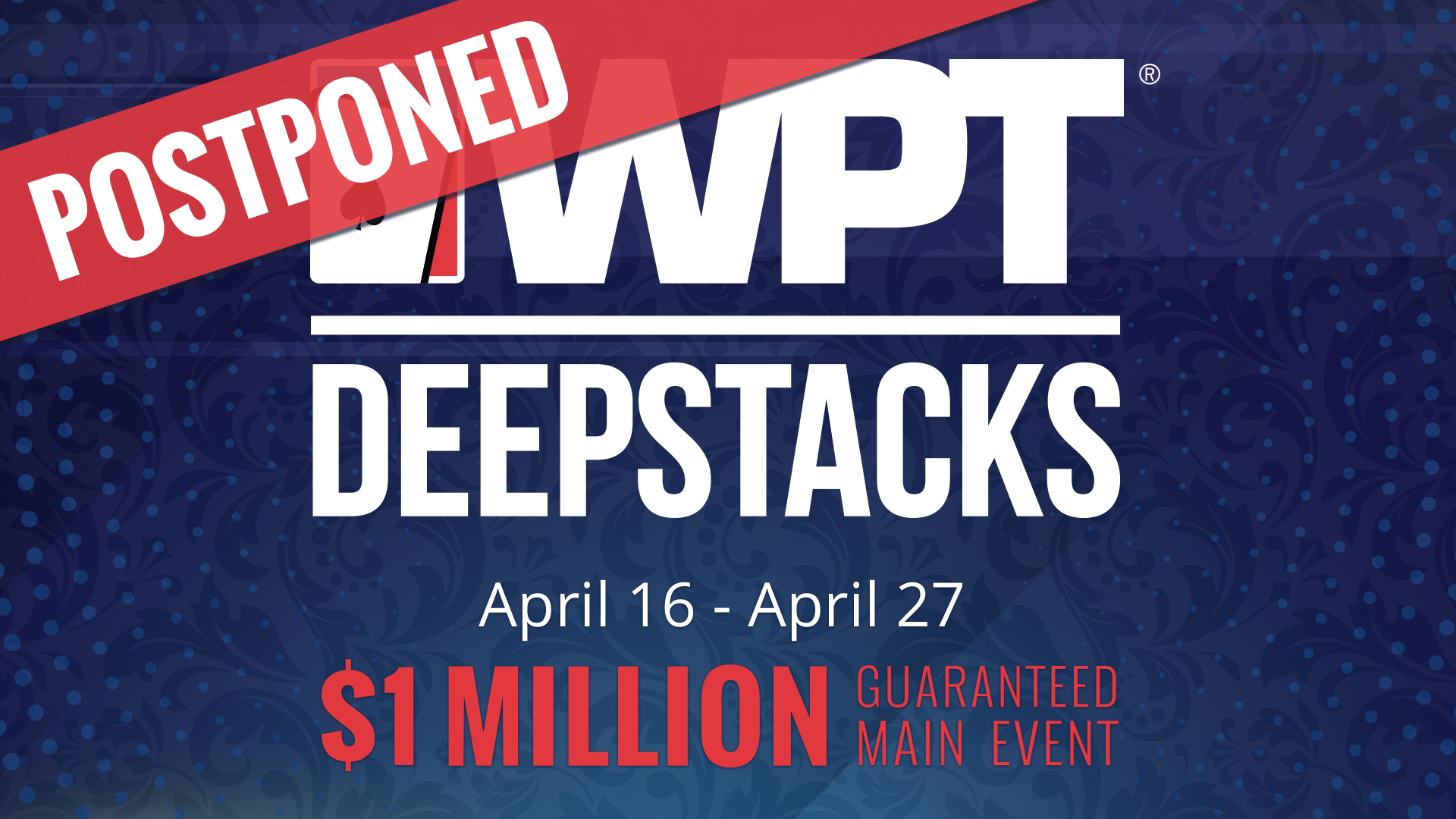 WPTDeepStacks Postponed